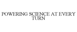POWERING SCIENCE AT EVERY TURN