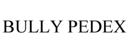 BULLY PEDEX