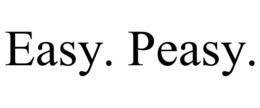 EASY. PEASY.
