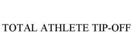 TOTAL ATHLETE TIP-OFF
