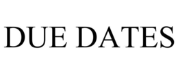 DUE DATES
