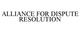 ALLIANCE FOR DISPUTE RESOLUTION
