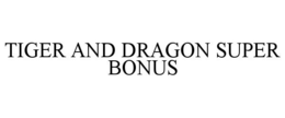 TIGER AND DRAGON SUPER BONUS