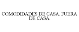 COMODIDADES DE CASA. FUERA DE CASA.