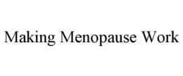 MAKING MENOPAUSE WORK