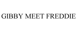 GIBBY MEET FREDDIE