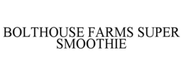 BOLTHOUSE FARMS SUPER SMOOTHIE