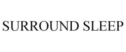 SURROUND SLEEP