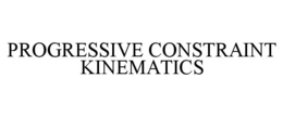 PROGRESSIVE CONSTRAINT KINEMATICS