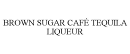 BROWN SUGAR CAFÉ TEQUILA LIQUEUR
