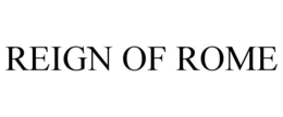 REIGN OF ROME