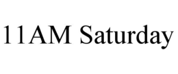 11AM SATURDAY