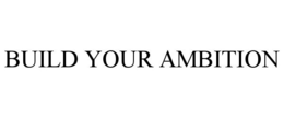 BUILD YOUR AMBITION