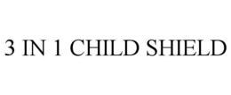 3 IN 1 CHILD SHIELD