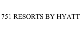 751 RESORTS BY HYATT