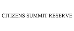 CITIZENS SUMMIT RESERVE