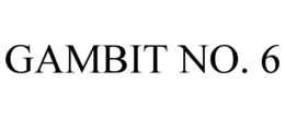 GAMBIT NO. 6