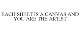 EACH SHEET IS A CANVAS AND YOU ARE THE ARTIST