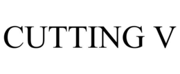 CUTTING V