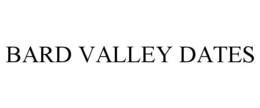 BARD VALLEY DATES