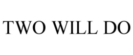 TWO WILL DO