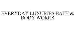 EVERYDAY LUXURIES BATH & BODY WORKS