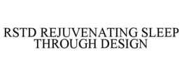 RSTD REJUVENATING SLEEP THROUGH DESIGN