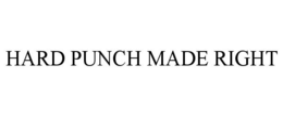 HARD PUNCH MADE RIGHT