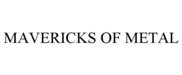 MAVERICKS OF METAL
