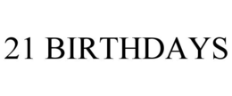 21 BIRTHDAYS