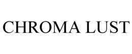 CHROMA LUST