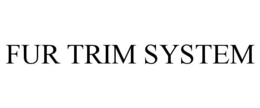 FUR TRIM SYSTEM