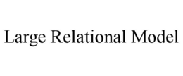 LARGE RELATIONAL MODEL