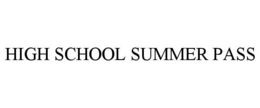 HIGH SCHOOL SUMMER PASS