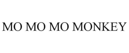 MO MO MO MONKEY