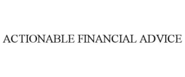 ACTIONABLE FINANCIAL ADVICE