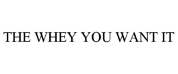 THE WHEY YOU WANT IT