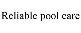 RELIABLE POOL CARE