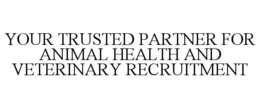 YOUR TRUSTED PARTNER FOR ANIMAL HEALTH AND VETERINARY RECRUITMENT