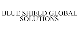 BLUE SHIELD GLOBAL SOLUTIONS