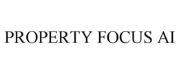 PROPERTY FOCUS AI