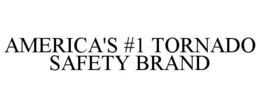 AMERICA'S #1 TORNADO SAFETY BRAND