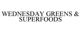 WEDNESDAY GREENS & SUPERFOODS