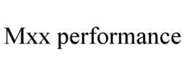 MXX PERFORMANCE