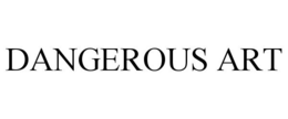 DANGEROUS ART