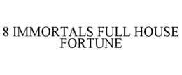 8 IMMORTALS FULL HOUSE FORTUNE