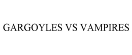 GARGOYLES VS VAMPIRES
