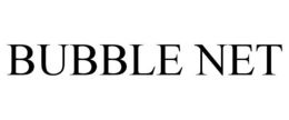 BUBBLE NET