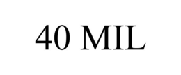 40 MIL