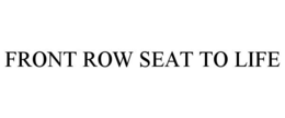 FRONT ROW SEAT TO LIFE